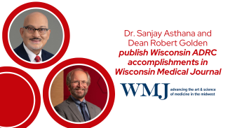 A graphic with Dr. Sanjay Asthana and Dean Robert Golden's headshots on the left. On the right is the article headline above the Wisconsin Medical Journal logo.